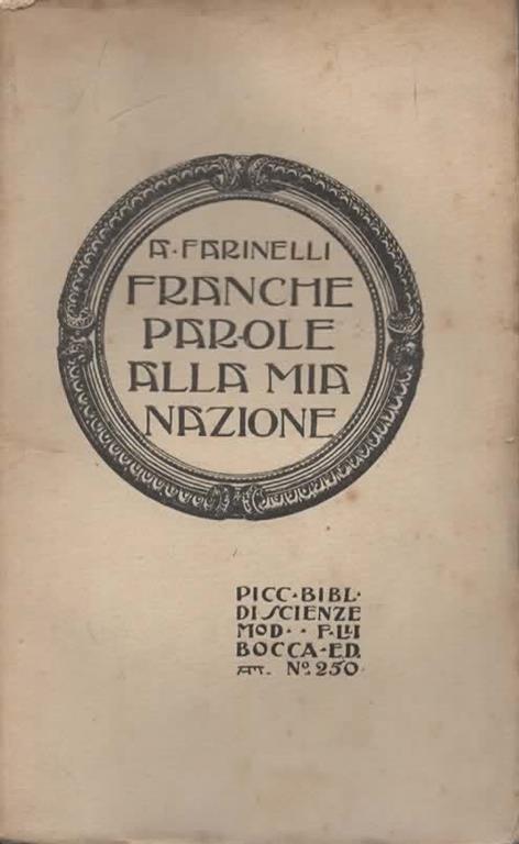 Franche parole alla mia Nazione. Cinque discorsi. 2° edizione - Arturo Farinelli - copertina