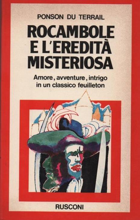 Rocambole e l'eredità misteriosa. Amore, avventure, intrigo in un classico feuilleton - Pierre Alexis Ponson du Terrail - copertina