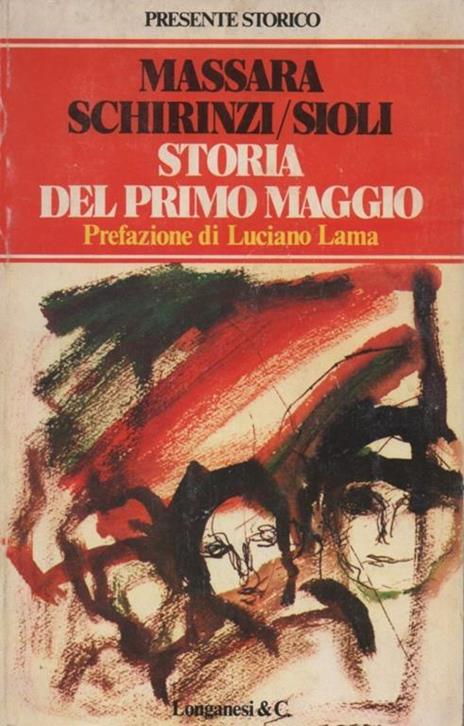 Storia del Primo Maggio. Prefazione di Luciano Lama - Massimo Massara - copertina