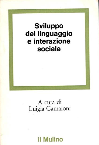 Sviluppo del linguaggio e interazione sociale. A cura di Luigia Camaioni - copertina