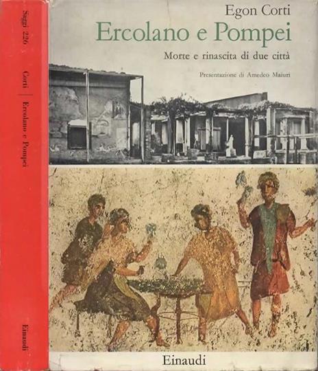 Ercolano e Pompei. Morte e rinascita di due città. Presentazione di Amedeo Maiuri - Egon Corti - copertina