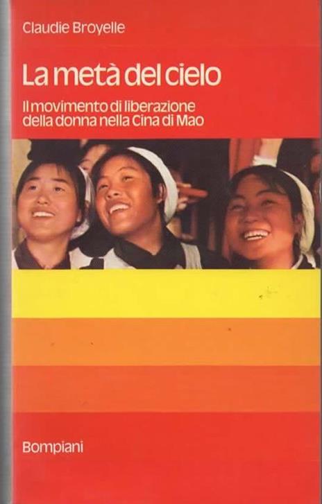 La metà del cielo. Il movimento di liberazione della donna nella Cina di Mao - Claudie Broyelle - copertina