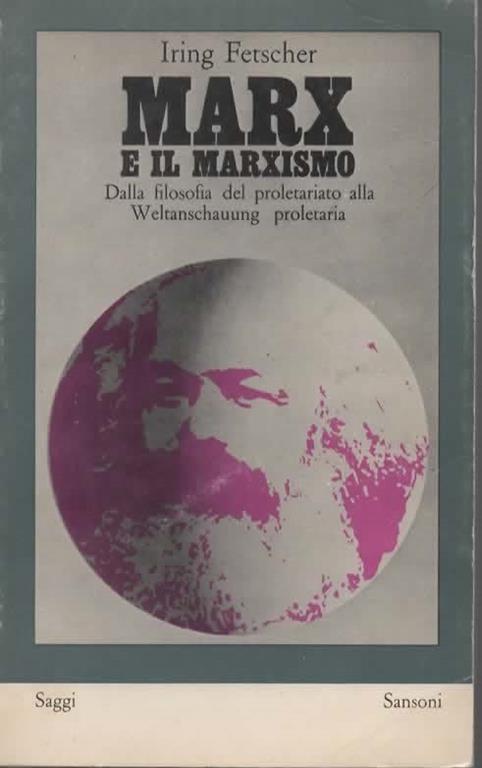 Marx e il marxismo. Dalla filosofia del proletariato alla Weltanschauung proletaria - Iring Fetscher - copertina