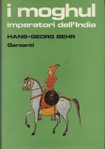 I moghul. Splendore e potenza degli imperatori dell'India dal 1369 al 1857