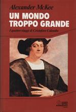 Un mondo troppo grande. I quattro viaggi di Cristoforo Colombo