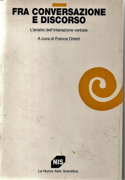 Fra conversazione e discorso. L' analisi dell' interazione verbale. a cura di Franca Orletti - copertina