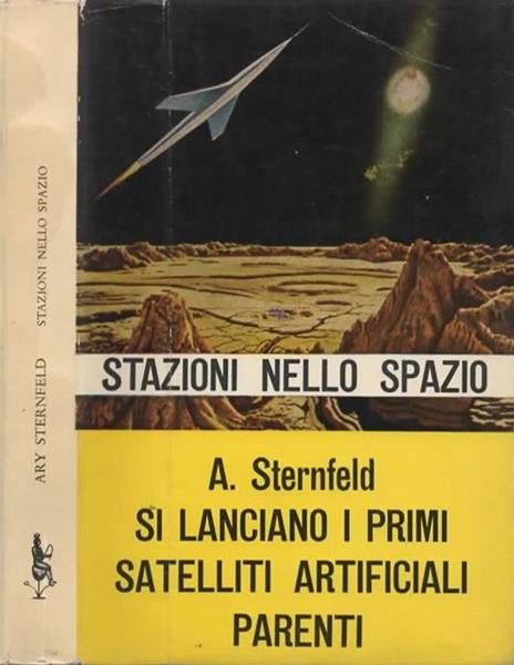 Stazioni nello spazio. Si lanciano i primi satelliti artificiali - l'oceano aereo - osservatori e laboratori volanti - astronavi orbitali - le sorelle della luna - motori a reazione - l'uomo nello spazio cosmico - nel mondo senza peso - - Ary Sternfeld - copertina