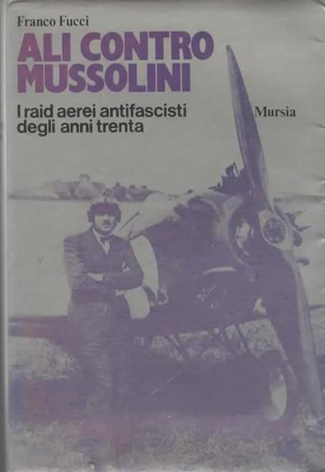 Ali contro Mussolini. I raid aerei antifascisti degli anni trenta - Franco Fucci - copertina