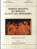Medioevo Monastico nel Bresciano: da Cluny alla Franciacorta. Appunti di storia e storiografia. A cura di Maria Bettelli Bergamaschi