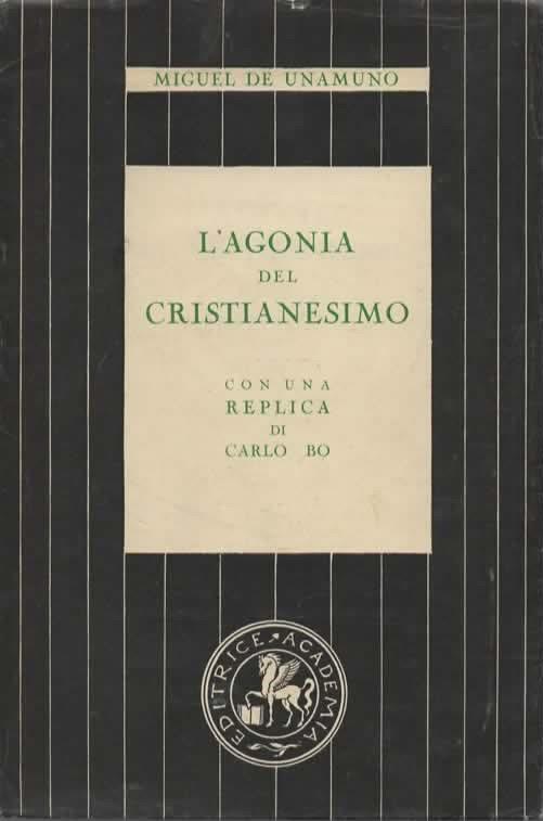 L' agonia del Cristianesimo. Con una replica di Carlo Bo - Miguel de Unamuno - copertina