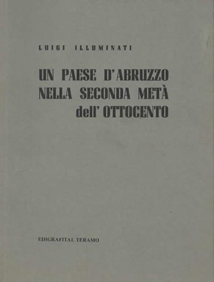 Un paese d'Abruzzo nella seconda metà dell'Ottocento - Luigi Illuminati - copertina