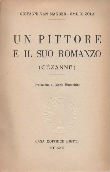 Un pittore e il suo romanzo (Cezanne). Prefazione di Mario Buzzichini - Giovanni Van Mander - 2