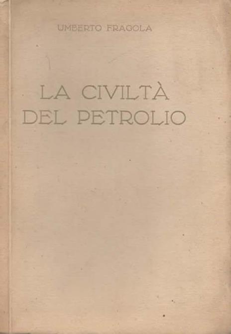 La civiltà del petrolio - Umberto Fragola - copertina