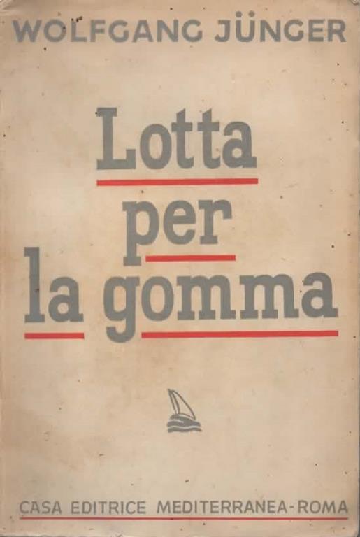 Lotta per la gomma. Versione dal tedesco di Aguti Amedeo con prefazione e note del Traduttore - Wolfgang Junger - copertina