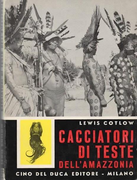 Cacciatori di teste dell'Amazzonia - Lewis Cotlow - copertina