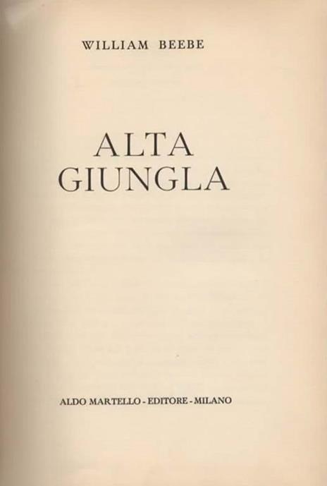 Alta giungla - William Beebe - 2