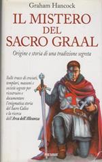 Il mistero del Sacro Graal. Origine e storia di una tradizione segreta