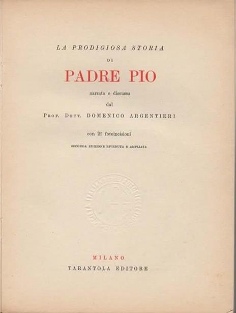 La prodigiosa storia di Padre Pio narrata e discussa. Seconda edizione riveduta e ampliata - Domenico Argentieri - 2