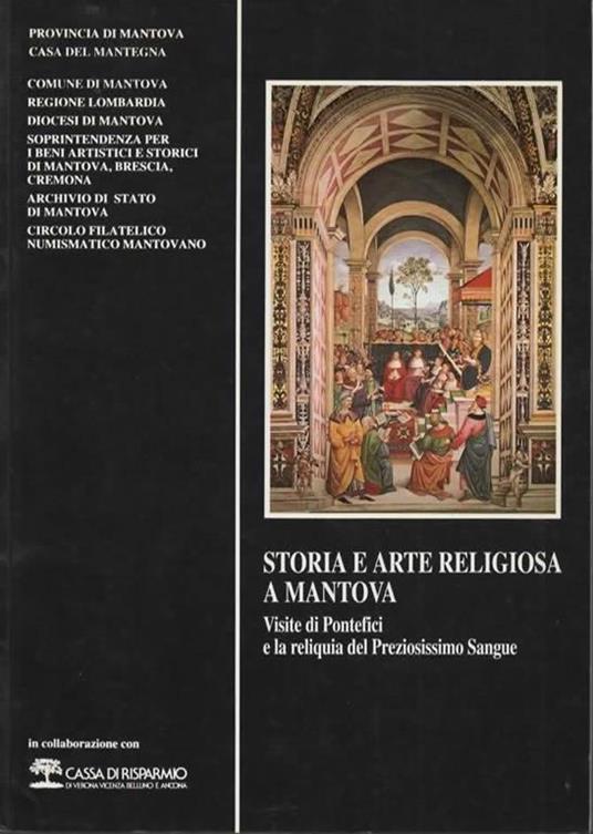 Storia e arte religiosa a Mantova. Visite di Pontefici e la reliquia del Preziosissimo Sangue. Palazzo Ducale, 9 giugno - 21 luglio 1991 - copertina