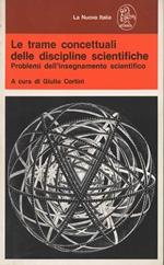 Le trame concettuali delle discipline scientifiche. Problemi dell'insegnamento scientifico. A cura di Giulio Cortini