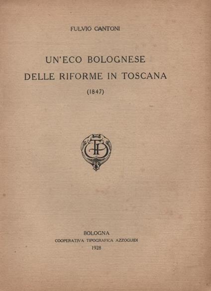 Un' eco bolognese delle riforme in Toscana (1847) - Fulvio Cantoni - copertina