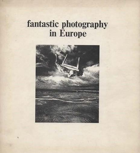 Fantastic photography in Europe. Festival d'Arles 1976 - Frans Hals Museum - Haarlem - Holland, April 1977 - Daniela Palazzoli - copertina