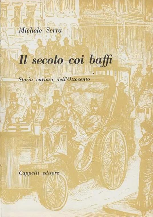 Il secolo coi baffi. Storia curiosa dell'Ottocento - Michele Serra - 2