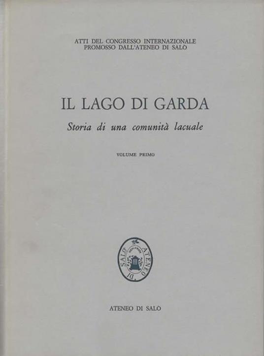 Il Lago di Garda. Storia di una comunità lacuale. Volume primo. [Volume secondo] - copertina