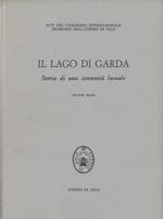 Il Lago di Garda. Storia di una comunità lacuale. Volume primo. [Volume secondo]