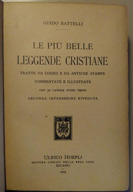 Le più belle leggende cristiane.Tratte da codici e da antiche stampe , commentate e illustrate - Guido Battelli - 2