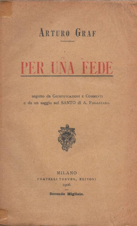 Per Una Fede Seguito Da Giustificazioni E Commenti E Da Un Saggio Sul Santo Di A. Fogazzaro (X016) - Arturo Graf - copertina