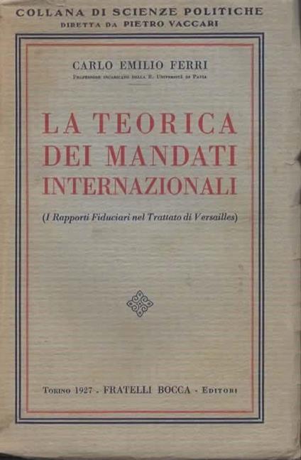 La teorica dei mandati internazionali. (I rapporti Fiduciari nel Trattato di Versailles) - Carlo Emilio Ferri - copertina