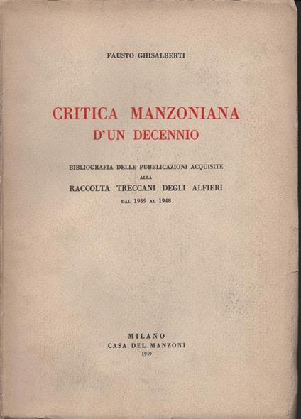 Critica Manzoniana d'un decennio. Bibliografia delle pubblicazioni acquisite alla Raccolta Treccani degli Alfieri dal 1939 al 1948 - Fausto Ghisalberti - copertina