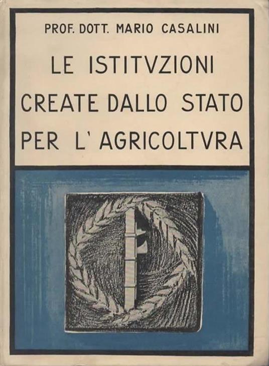 Le istituzioni create dallo Stato per l'agricoltura - Mario Casalini - copertina