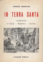 In Terra Santa. Romanzo d'Israele - Messianico - Crociato