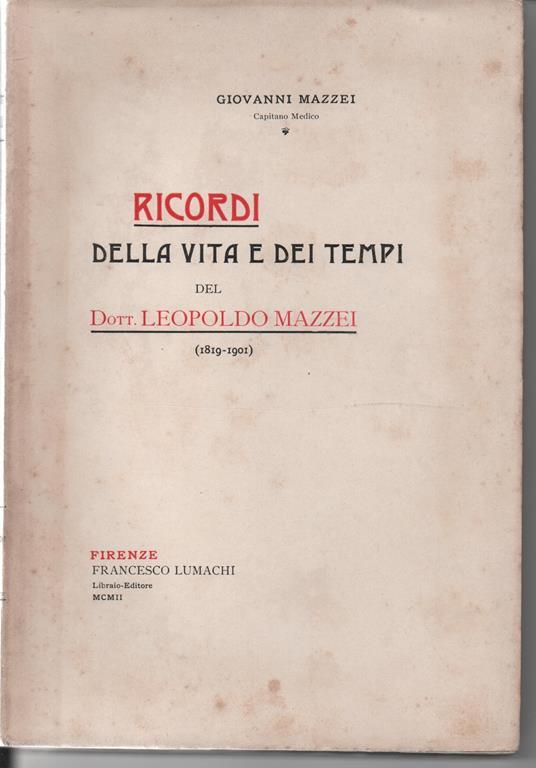 Ricordi della vita e dei tempi del dott. Leopoldo Mazzei (1819. 1901). - Giovanni Mazzei - copertina