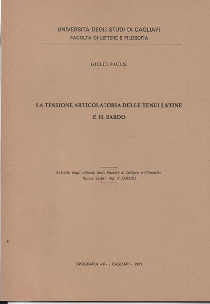 La tensione articolatoria delle tenui latine e il sardo. Estratto dagli Annali della Facoltà di lettere e Filosofia -Nuova serie - Vol. II (XXXIX) - Giulio Paulis - copertina