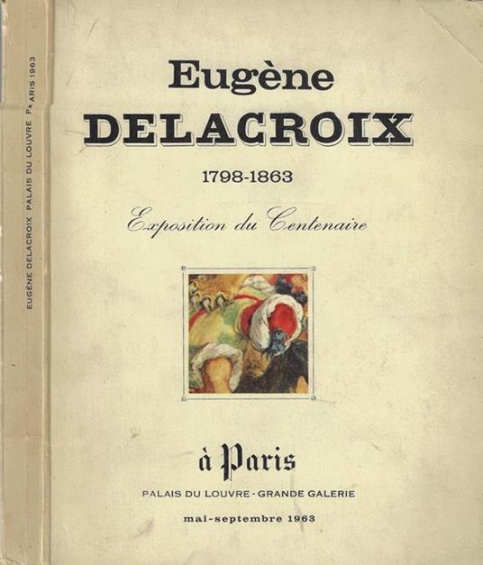 Eugène Delacroix 1798-1863. Exposition du centenaire - copertina