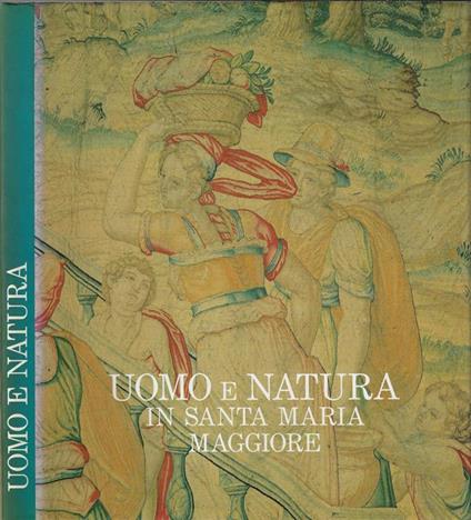 Uomo e natura. Le livree del tempo in Santa Maria Maggiore - Giorgio Mascherpa - copertina