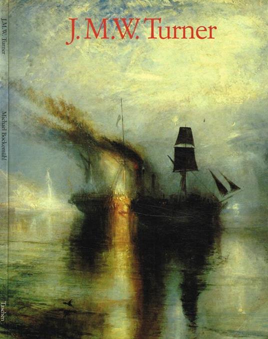 J.M.W.Turner 1775-1851. Le Monde De La Lumiere Et Des Couleurs - Michael Bockemuhl - copertina