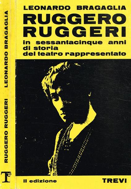 Ruggero Ruggeri. In sessantacinque anni di storia del teatro rappresentato - Leonardo Bragaglia - copertina