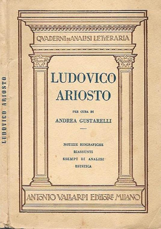 Ludovico Ariosto. Notizie biografiche, riassunti, esempi di analisi estetica - Andrea Gustarelli - copertina