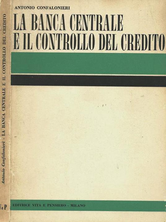 La banca centrale e il controllo del credito - Antonio Confalonieri - copertina