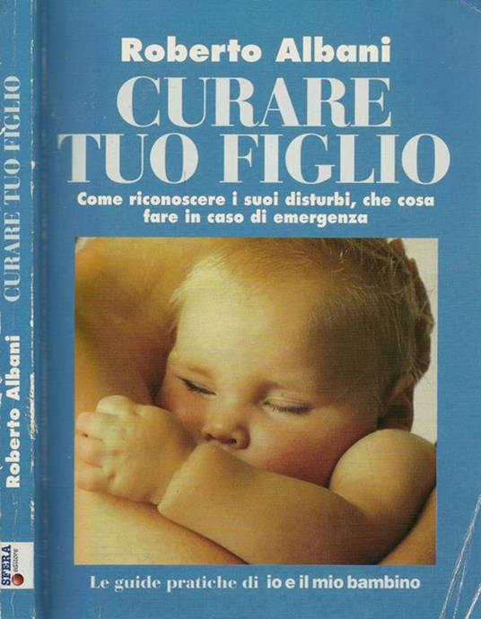 Curare tuo figlio - Roberto Albani - copertina