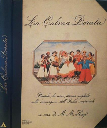 La Calma Dorata. Ricordi di una dama inglese nelle immagini dell'India imperiale - M. M. Kaye - copertina