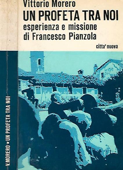 Un profeta tra noi: esperienze e missione di Francesco Pianzola - Vittorio Morero - copertina