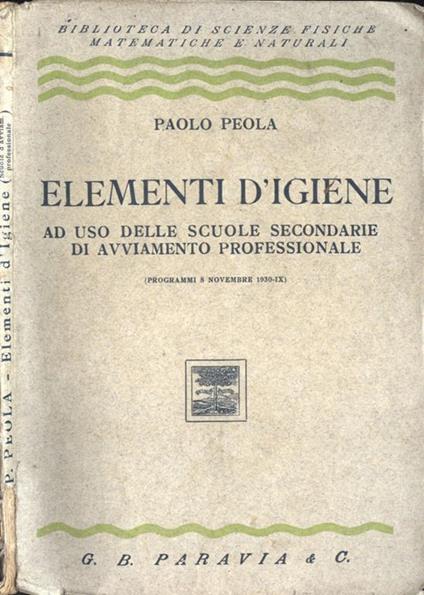 Elementi d' igiene. ad uso delle scuole secondarie di avviamento professionale - Paolo Peola - copertina