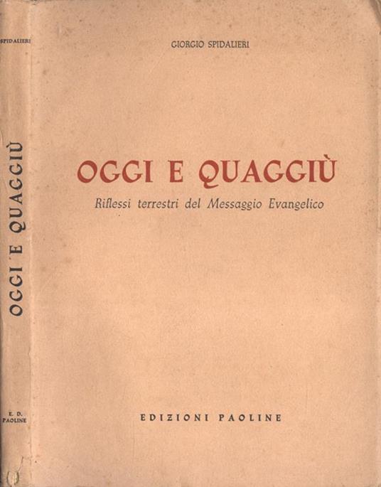 Oggi e quaggiù. Riflessi terrestri del Messaggio Evangelico - Giorgio Spidaleri - copertina