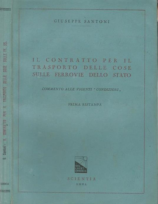 Il contratto per il trasporto delle cose sulle Ferrovie dello Stato. commento alle vigenti "condizioni" - Giuseppe Santoni - copertina