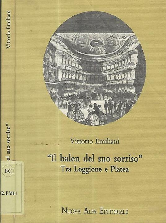 Il balen del suo sorriso. Tra loggione e platea - Vittorio Emiliani - copertina